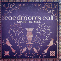 Caedmon's Call - Share The Well