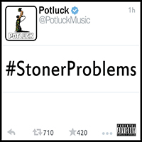Potluck - #stonerproblems