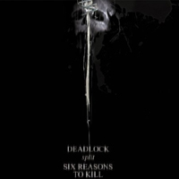 Six Reasons To Kill - Deadlock & Six Reasons To Kill (Split)