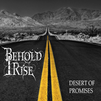 Behold I Rise - Desert Of Promises