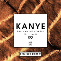 Chainsmokers - Kanye (Remixes Part 2)