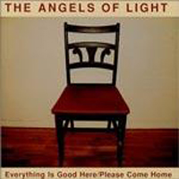 Angels of Light - Everything Is Good Here - Please Come Home