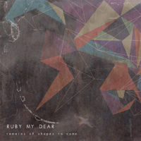 Ruby My Dear - Remains Of Shapes To Come