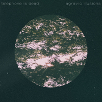 Telephone Is Dead - Agravic Illusions
