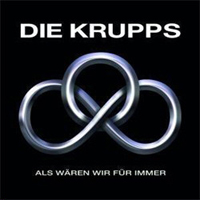 Die Krupps - Als Waeren Wir Fuer Immer