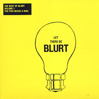 Blurt - The Best of Blurt, Vol. 1: The Fish Needs a Bike