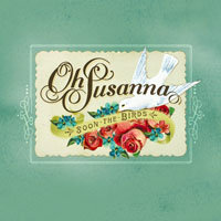 Oh Susanna - Soon The Birds