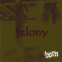 Born - Felony (Single B)