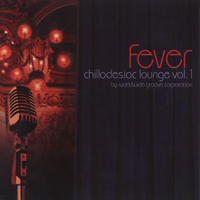 Worldwide Groove Corporation - Chillodesiac Lounge Vol.1 - Fever