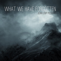 Pecquais, Jean Loup - What We Have Forgotten