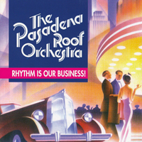 Pasadena Roof Orchestra - Rhythm Is Our Business!