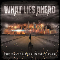 What Lies Ahead (USA, IL) - The Damage Left In Your Wake