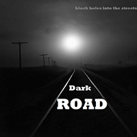 Black Holes Into The Streets - Dark Road