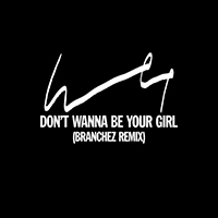 Wet - Don't Wanna Be Your Girl (Branchez Remix)