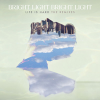 Bright Light Bright Light - Life Is Hard (The Remixes)