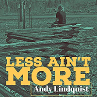 Lindquist, Andy - Less Ain't More