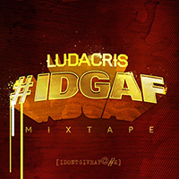 Ludacris - #IDGAF (mixtape)