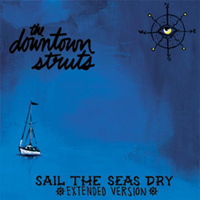 Downtown Struts - Sail The Seas Dry