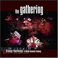 Gathering - Sleepy Buildings - A Semi Acoustic Evening (LUX Theatre in Nijmegen, Netherlands, August 21, 22 2003)