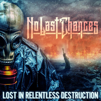 No Last Chances - Lost In Relentless Destruction