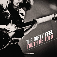 The Dirty Feel - Truth Be Told
