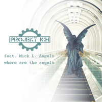 Projekt Ich - Where Are the Angels (feat. Mick L. Angelo)