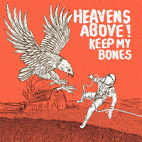 Heavens Above! - Keep My Bones