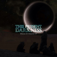 This Present Darkness - Dream Of Waking Up