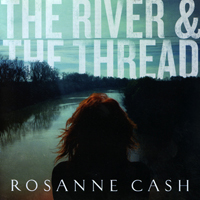 Rosanne Cash - The River & The Thread (Deluxe Edition)