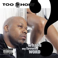 Too Short - What's My Favorite Word?