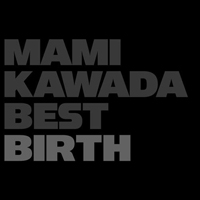 Kawada, Mami - Mami Kawada Best Birth