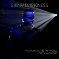 Shiny Darkness - You Can Travel The World / Dirty Morning