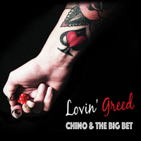 Chino & The Big Bet - Lovin' Greed