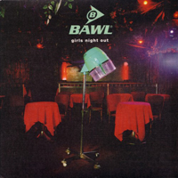 Bawl - Girls Night Out  (Single)