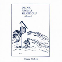 Cohen, Chris  - Drink From A Silver Cup (Demo)