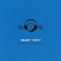 Snarky Puppy - The World Is Getting Smaller