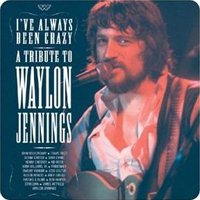 Various Artists [Soft] - I've Always Been Crazy: Tribute to Waylon Jennings