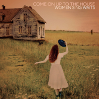 Various Artists [Soft] - Come On Up to the House: Women Sing Waits