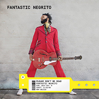 Fantastic Negrito - Please Don't Be Dead (Deluxe Edition)