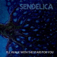 Sendelica - I'll Walk With The Stars For You