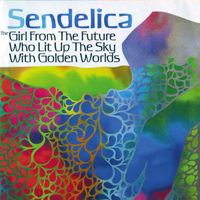 Sendelica - The Girl From The Future Who Lit Up The Sky With Golden Worlds