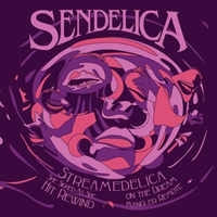 Sendelica - Streamedelica She Sighed As She Hit Rewind On The Dream Mangler Remote