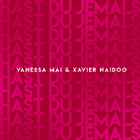 Mai, Vanessa - Hast Du jemals (feat. Xavier Naidoo) (Single)