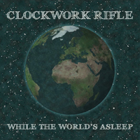 Clockwork Rifle - While The World's Asleep