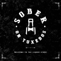 Sober On Tuxedos - Welcome To The Liquor Store