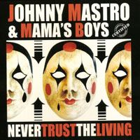 Johnny Mastro & Mama's Boys - Never Trust the Living