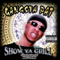 Gangsta Pat - Show Ya Grill
