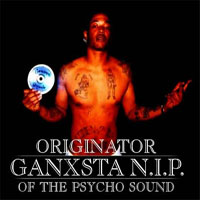 Ganksta NIP - Originator Of The Psycho Sound