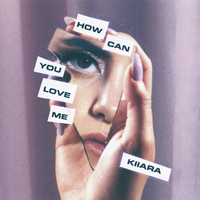 Kiiara - How Can You Love Me (Single)