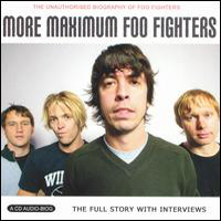 Foo Fighters - More Maximum Foo Fighters (The Unauthorised Biography of Foo Fighters)